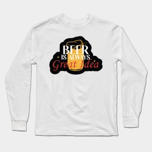 Beer is Always a Good Idea Long Sleeve T-Shirt